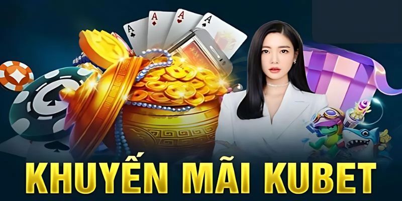 Tổng hợp khuyến mãi kubet hot 2025