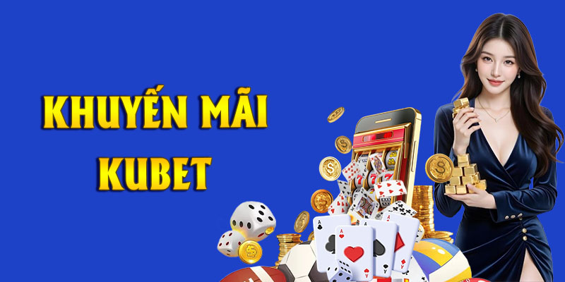 Các mẹo săn khuyến mãi kubet